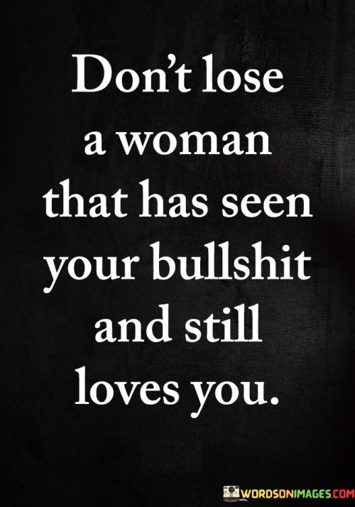 Dont-Lose-A-Woman-That-Has-Seen-Your-Bullshit-Quotes.jpeg