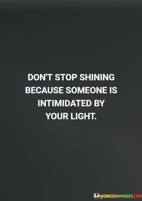 Dont-Stop-Shining-Because-Someone-Is-Intimidated-By-Your-Light-Quotes.jpeg