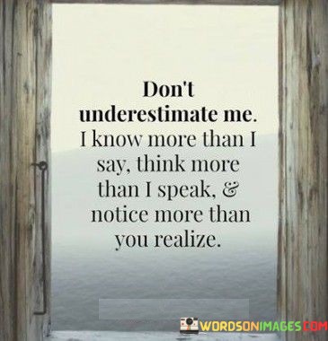 Dont-Underestimate-Me-I-Know-More-Than-I-Say-Quotes.jpeg