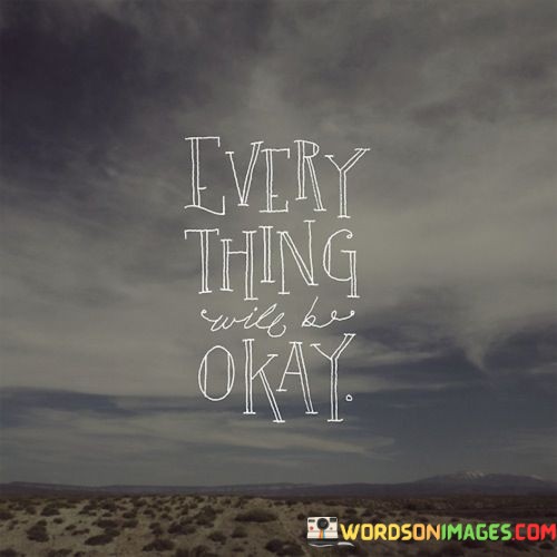 Every-Thing-Will-Be-Okay-Quotes.jpeg