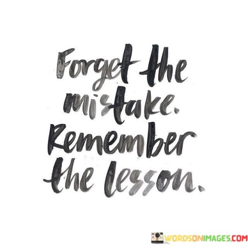 Forget-The-Mistakes-Remember-The-Lesson-Quotes.jpeg