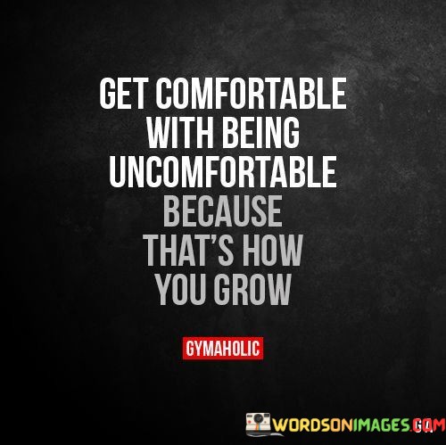 Get-Comfortable-With-Being-Uncomfortable-Quotes.jpeg