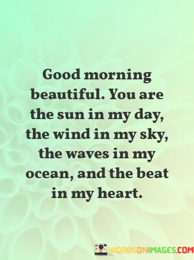 Good-Morning-Beautiful-You-Are-The-Sun-In-My-Day-The-Quotes.jpeg
