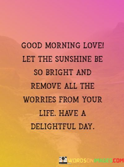 Good-Morning-Love-Let-The-Sunshine-Be-So-Bright-And-Remove-Quotes.jpeg