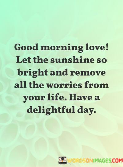 Good-Morning-Love-Let-The-Sunshine-So-Bright-And-Remove-All-The-Quotes.jpeg