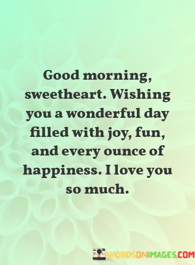Good-Morning-Sweetheart-Wishing-You-A-Wonderful-Day-Filled-Quote-Quotes.jpeg