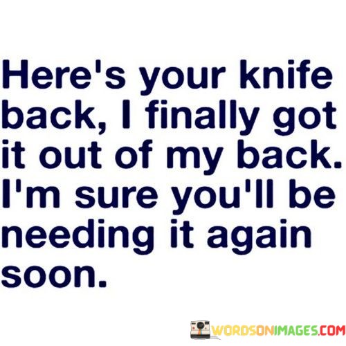 Heres-Your-Knife-Back-I-Finally-Got-It-Out-Of-My-Back-Quotes.jpeg