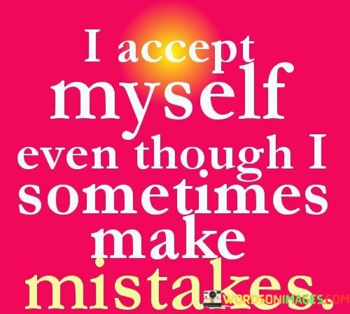 I-Accept-Myself-Even-Though-I-Sometimes-Make-Mistakes-Quotes.jpeg