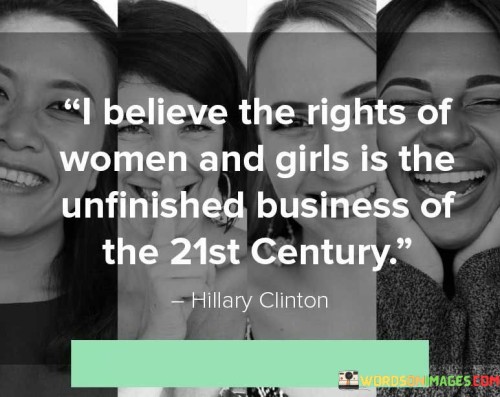 I-Believe-The-Rights-Of-Women-And-Girls-Is-The-Unfinished-Business-Of-The-Quotes.jpeg