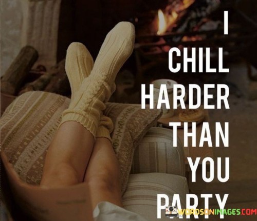 I-Chill-Harder-Than-You-Party-Quotes.jpeg