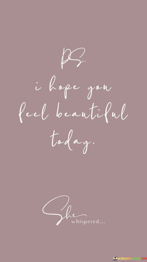 I-Hope-You-Feel-Beautiful-Today-Quotes.jpeg