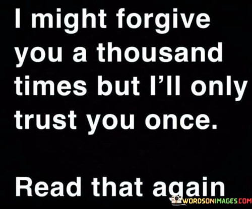 I Might Forgive You A Thousand Times But I'll Only Trust Quotes