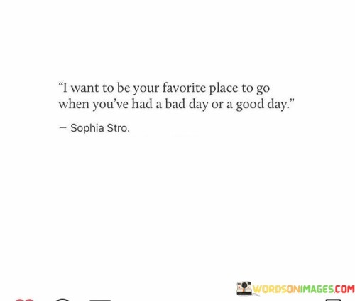 I-Want-To-Be-Your-Favorite-Place-To-Go-When-Youve-Had-A-Bad-Day-Quotes.jpeg