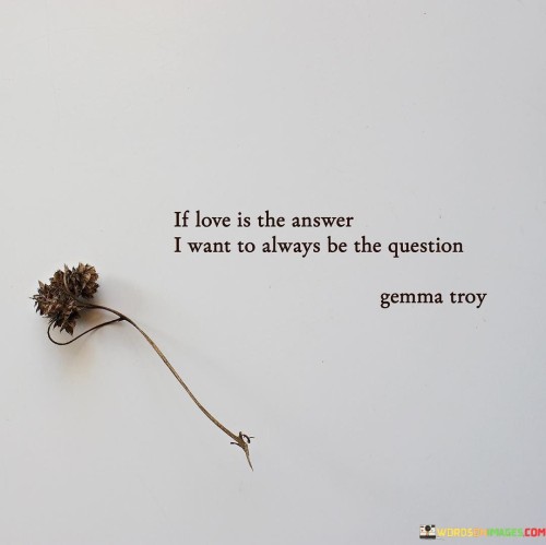 If Love Is The Answer I Want To Always Quotes