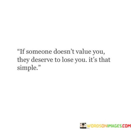 If-Someone-Doesnt-Value-You-They-Deserve-To-Lose-You-Quotes.jpeg