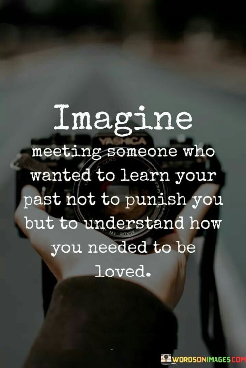 Imagine Meeting Someone Who Wanted To Learn Your Past Quotes