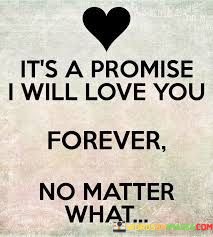 Its-A-Promise-I-Will-Love-You-Forever-No-Matter-Quotes.jpeg