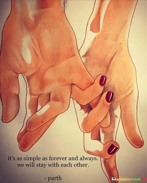 It's Aimple As Forever And Always We Will Stay With Each Other Quotes