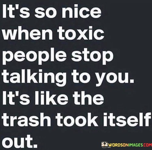 Its-So-Nice-When-Toxic-People-Stop-Talking-To-You-Quotes.jpeg