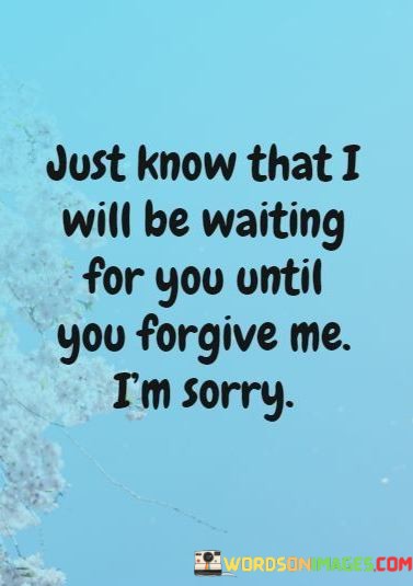 Just-Know-That-I-Will-Be-Waiting-For-You-Until-You-Forgive-Me-Quotes.jpeg