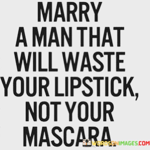 Marry-A-Man-That-Will-Waste-Your-Lipstick-Quotes.jpeg