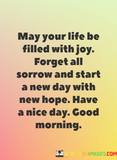 May-Your-Life-Be-Filled-With-Joy-Forget-All-Sorrow-And-Start-Quotes.jpeg