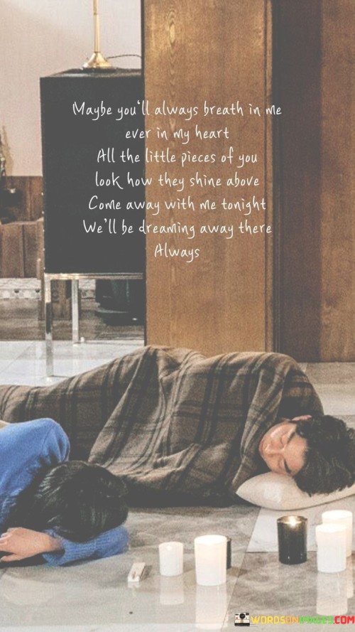 Maybe-Youll-Always-Breath-In-Me-Ever-In-My-Heart-Quotes.jpeg