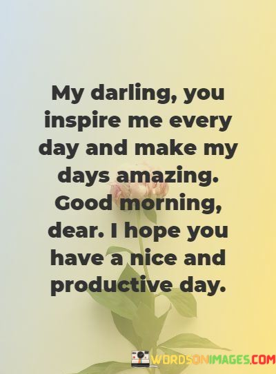 My-Darling-You-Inspire-Me-Every-Day-And-Make-My-Days-Quotes.jpeg