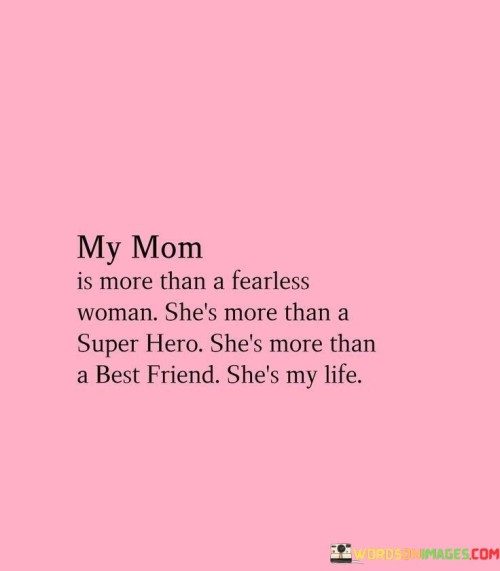 My-Mom-Is-More-Than-A-Fearless-Woman-She-Is-More-Than-A-Super-Quotes.jpeg