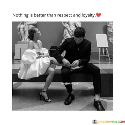 Nothing Is Better Than Respect And Loyality Quotes