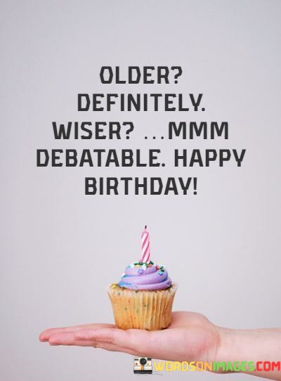 Old-Definitely-Wiser-Mmm-Debatable-Happy-Birthday-Quotes.jpeg