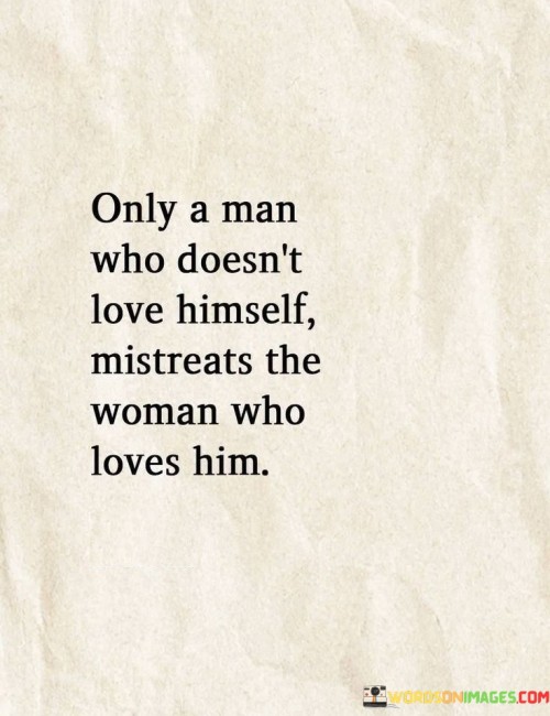 Only-A-Man-Who-Dosent-Love-Himself-Mistreats-The-Women-Quotes.jpeg