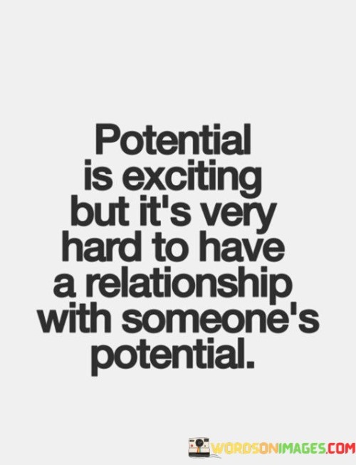 Potential-Is-Exciting-But-Its-Very-Hard-To-Have-A-Relationship-Quotes