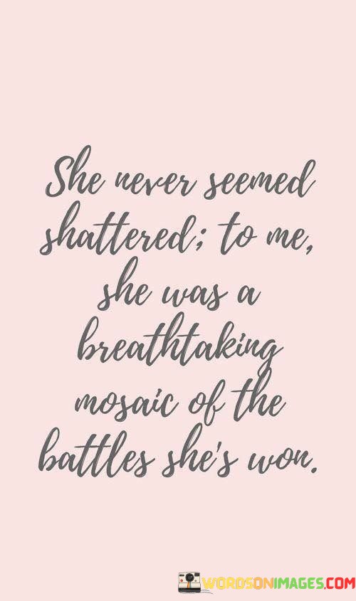 She-Never-Seemed-Shattered-To-Me-She-Was-A-Breathtaking-Quotes.jpeg