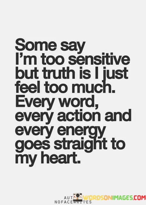 Some-Say-Im-Too-Sensitive-But-Truth-Is-I-Just-Feel-Too-Much-Quotes.jpeg