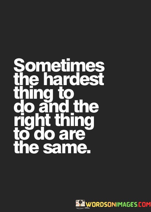 Sometimes-The-Hardest-Thing-To-Do-And-The-Right-Quotes.jpeg