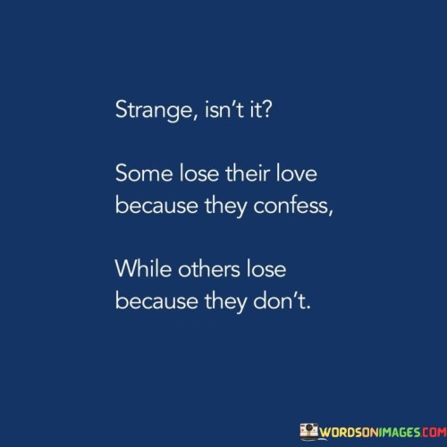 Strange Isn't It Some Lose Their Love Because They Confess Quotes