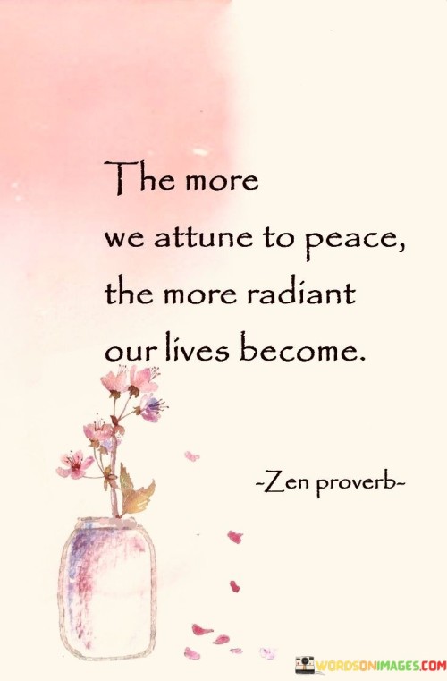 The-More-We-Attune-To-Peace-The-More-Radiant-Our-Lives-Become-Quotes.jpeg