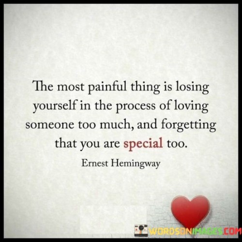 The Most Painful Thing Is Losing Yourself In The Process Quotes