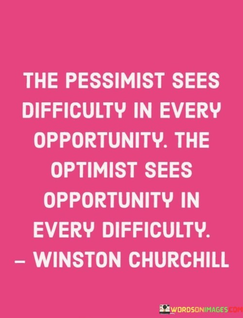 The-Pessimist-Sees-Difficulty-In-Every-Opportunity-Quotes.jpeg