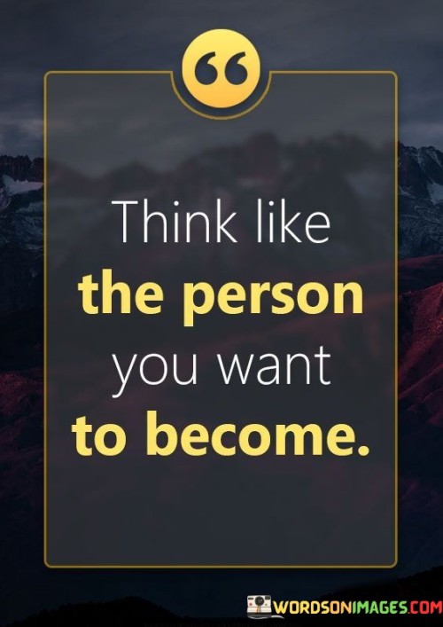 Think-Like-The-Person-You-Want-To-Become-Quotes.jpeg