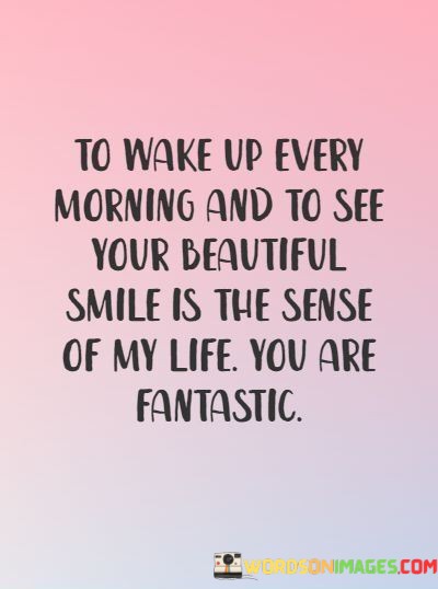 To-Wake-Up-Every-Morning-And-To-See-Your-Beautiful-Smile-Quotes.jpeg