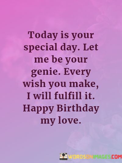 Today-Is-Your-Special-Day-Let-Me-Be-Your-Genie-Every-Wish-Quotes.jpeg