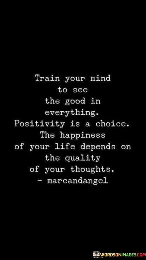 Train Your Mind To See The Good In Everything Quotes