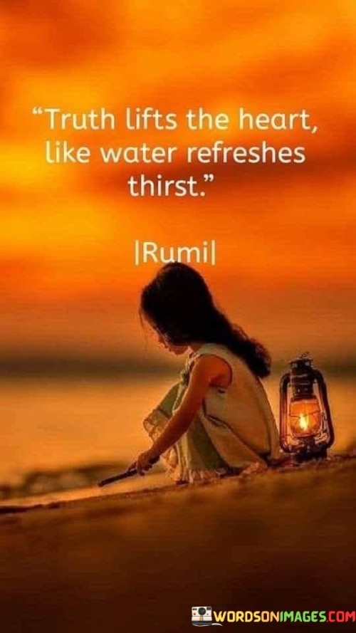 Truth-Lifts-The-Heart-Like-Water-Refreshes-Thirst-Quotes.jpeg