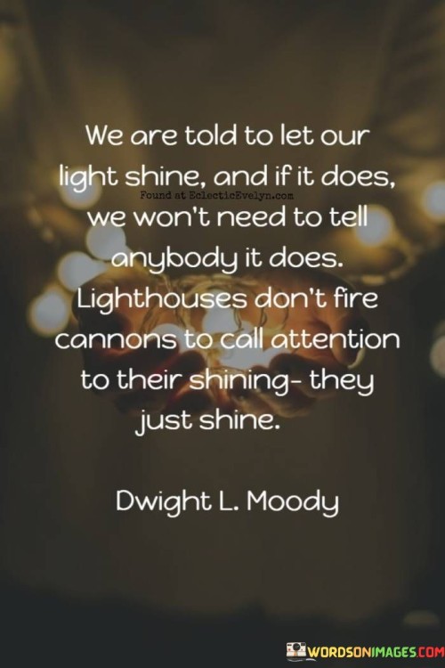 We-Are-Told-To-Let-Our-Light-Shine-And-If-It-Does-Quotes.jpeg