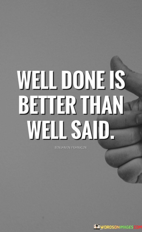 Well-Done-Is-Better-Than-Well-Said-Quotes.jpeg