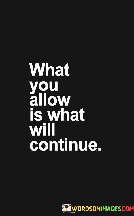 What-You-Allow-Is-What-Will-Continue-Quotesdebf0fc1d7d06ff9.jpeg