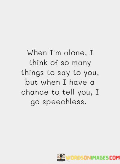 When-Im-Alone-I-Think-Of-So-Many-Things-To-Say-To-You-Quotes.jpeg