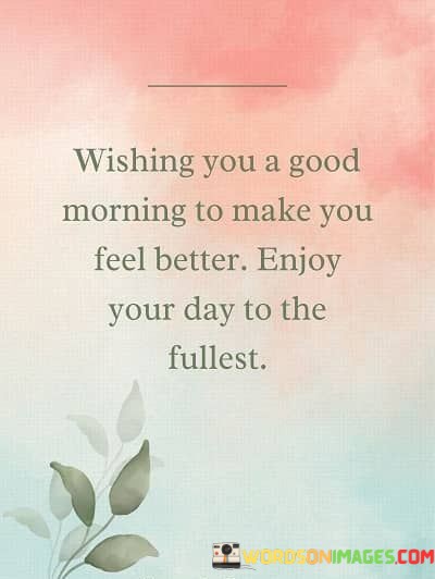 Wishing-You-A-Good-Morning-To-Make-You-Feel-Better-Enjoy-Quotes.jpeg